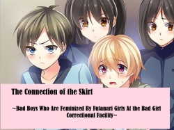 The Connection of the Skirt ~Bad Boys Who Are Feminized By Futanari Girls At the Bad Girl Correctional Facility~