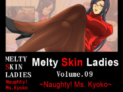 Melty Skin Ladies Vol. 9 ~Naughty! Ms. Kyoko~